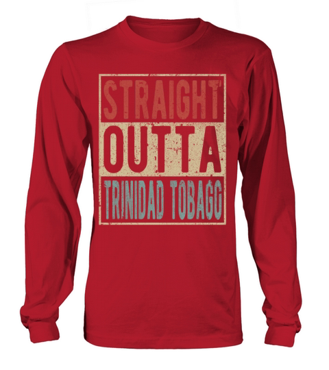 Straight outta Trinidad Tobago Long sleeved Unisex