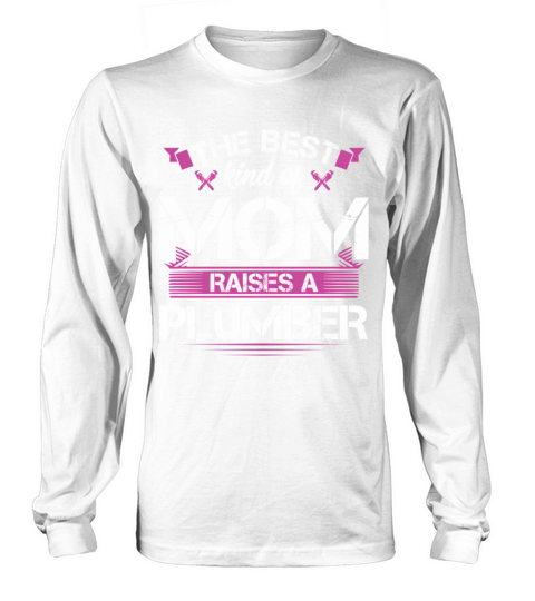 The Best Kind Of Mom Raises A Plumber MotherS Day Long sleeved Unisex