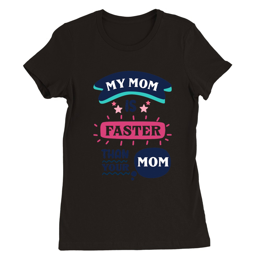 My mom is faster than your mom Premium Womens Crewneck T-shirt