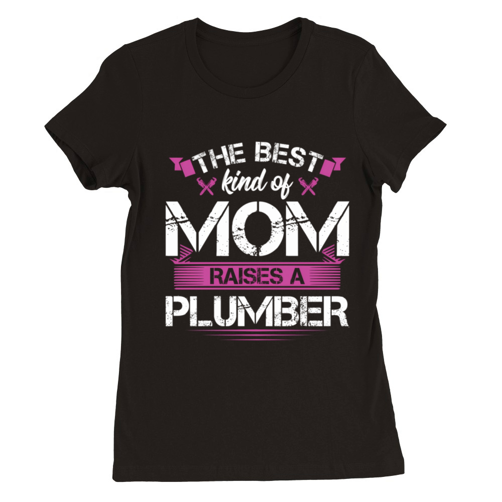 The Best Kind Of Mom Raises A Plumber MotherS Day Premium Womens Crewneck T-shirt