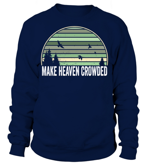 Religious Christian Quote Make Heaven Crowded Sweatshirt Unisex