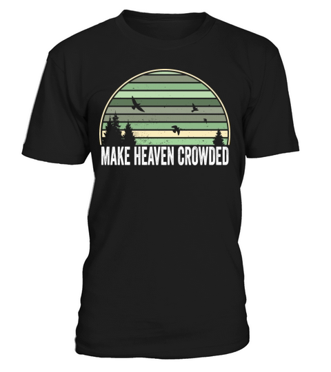 Religious Christian Quote Make Heaven Crowded T-Shirt Unisex