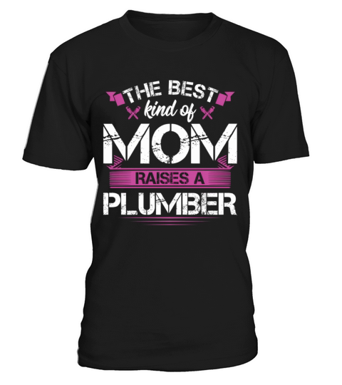 The Best Kind Of Mom Raises A Plumber MotherS Day T-Shirt Unisex