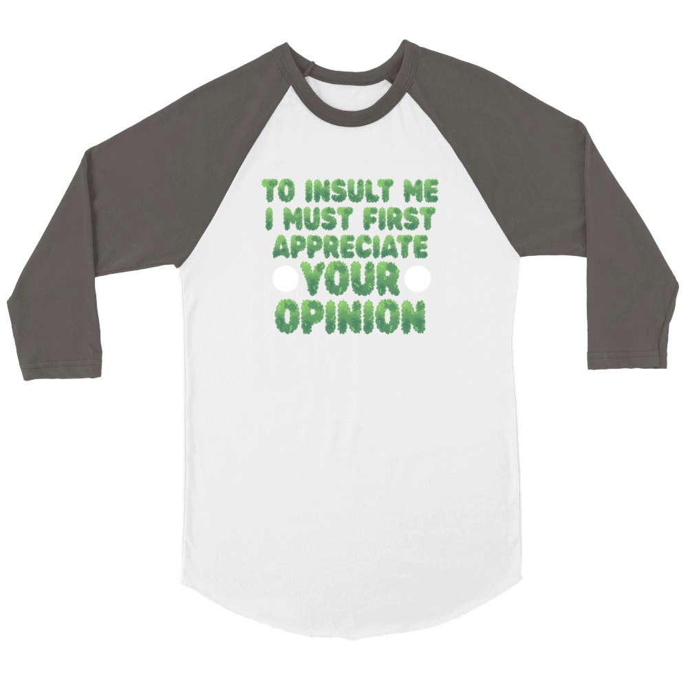 To Insult Me I Must First Value Your Opinion Unisex ¾ sleeve Raglan T-shirt