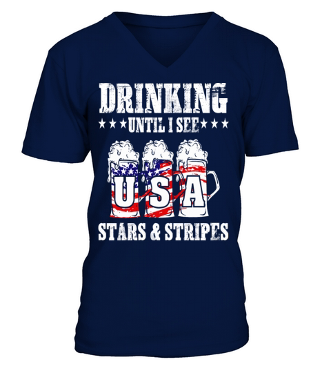 Drinking until I see the stars and stripes V-Neck T-shirt