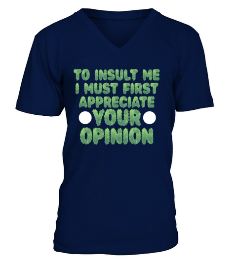 To Insult Me I Must First Value Your Opinion V-Neck T-shirt