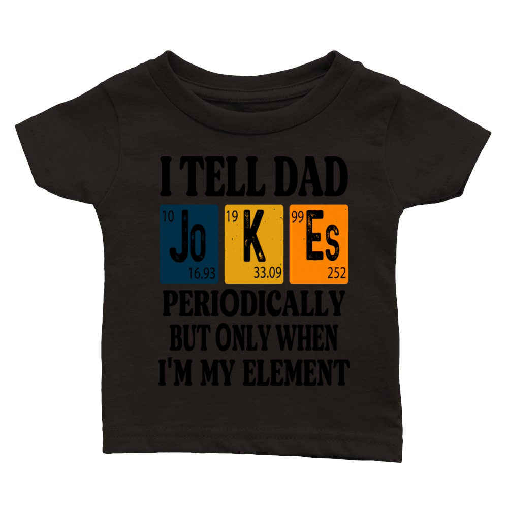 periodically tell dad jokes when Im in my element Classic Baby Crewneck T-shirt
