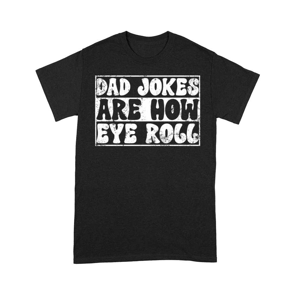Dad Jokes Are How Eye Roll Vintage Retro Dad Papa Comfort T-shirt