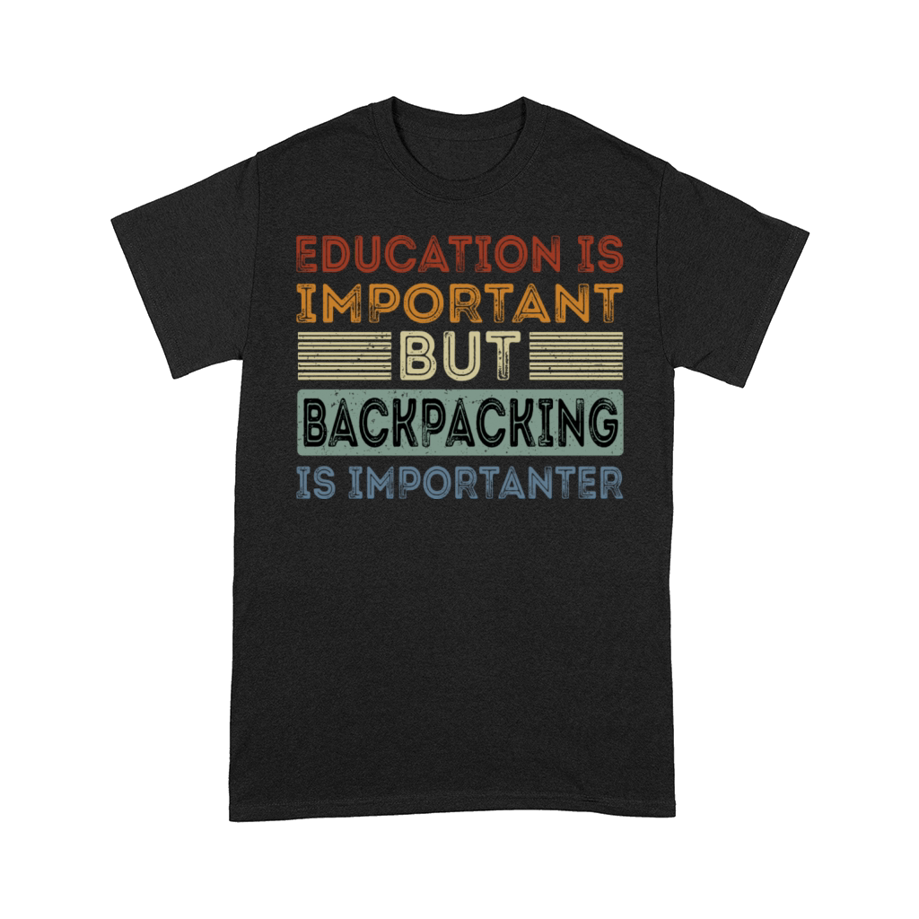 Funny Education Is Important But Backpacking Is Comfort T-shirt
