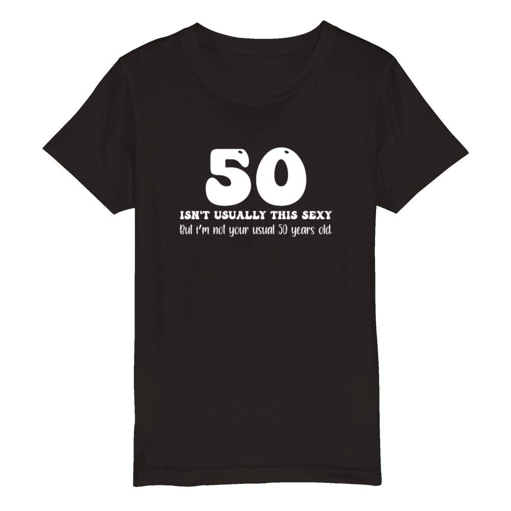 50th Birthday Humor 50 Isnt Usually This Sexy Organic Kids Crewneck T-shirt