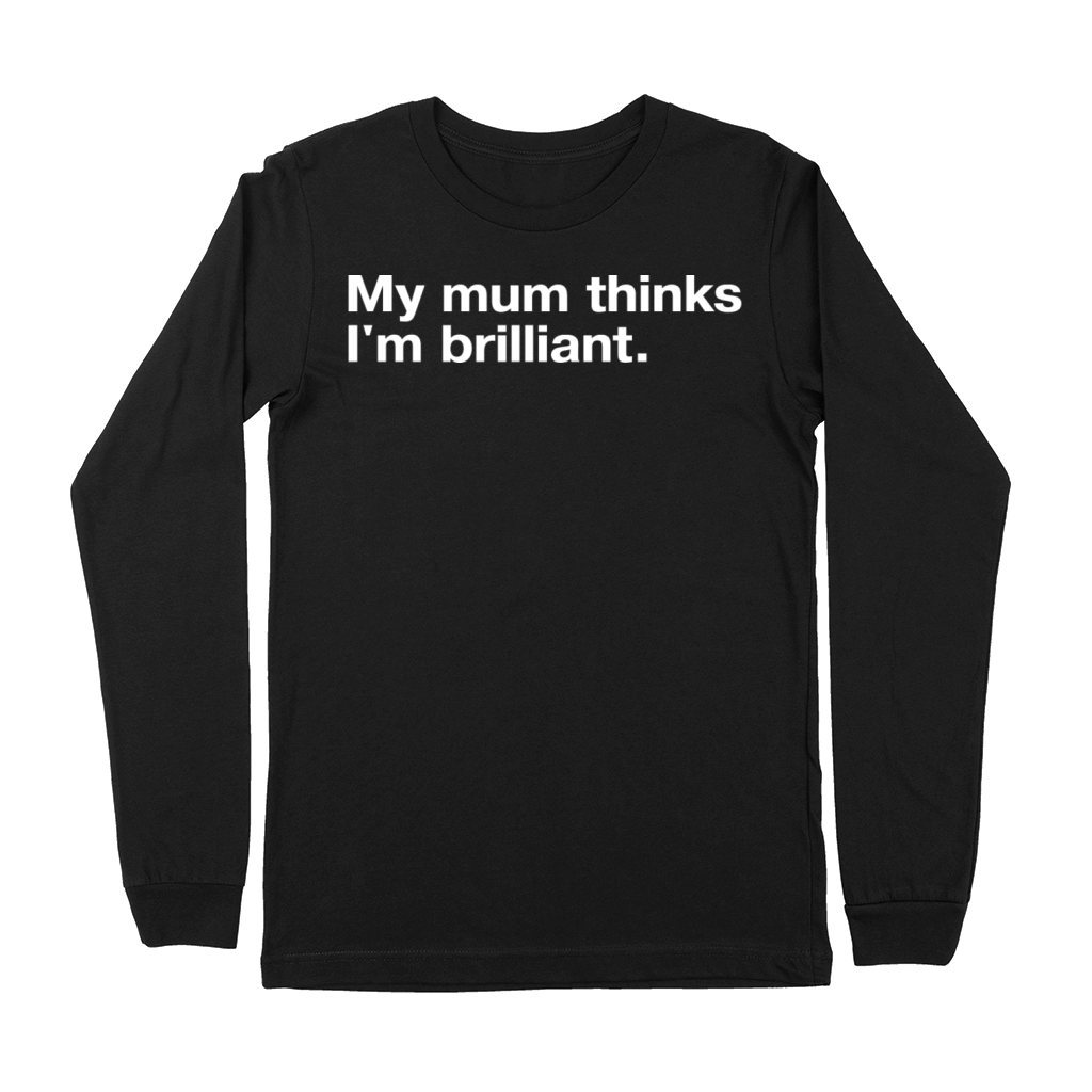 My Mum Thinks I m Brilliant Premium Long Sleeve
