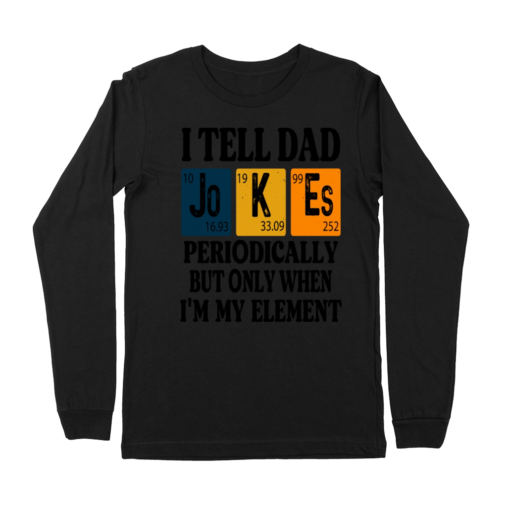 periodically tell dad jokes when Im in my element Premium Long Sleeve