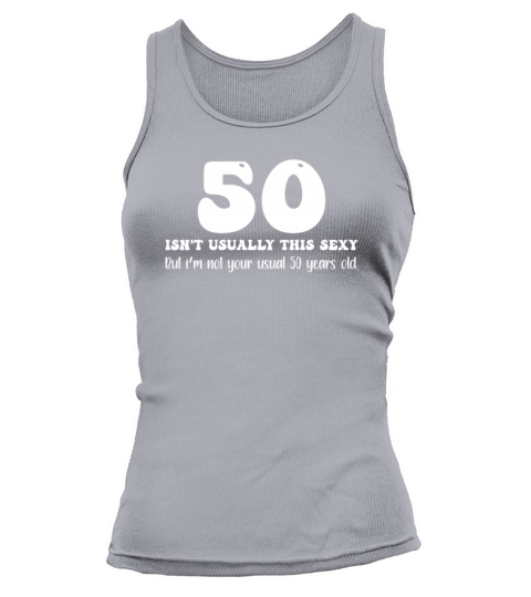 50th Birthday Humor 50 Isnt Usually This Sexy Tank top Woman