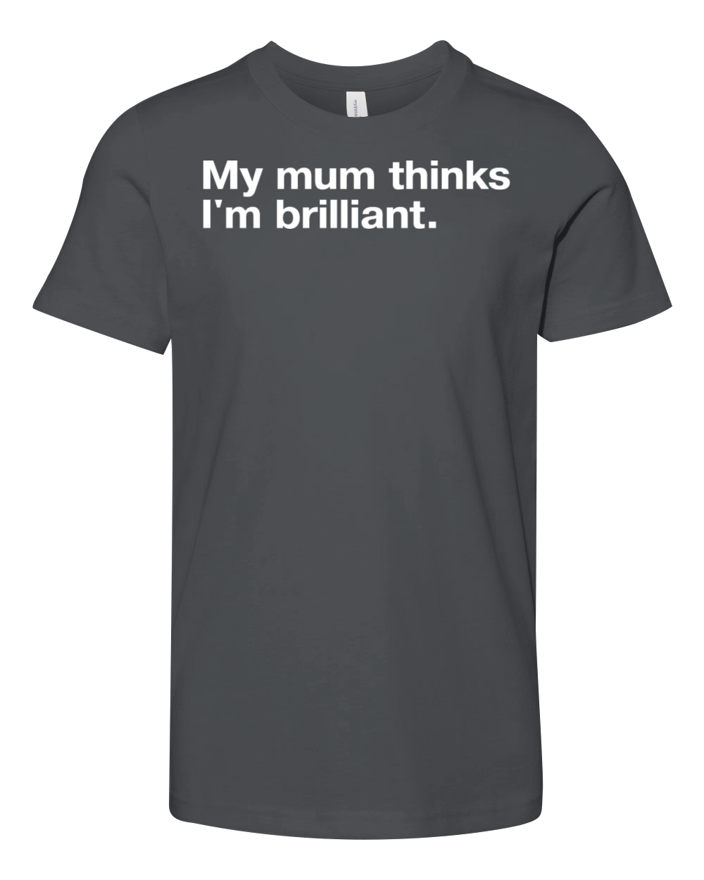 My Mum Thinks I m Brilliant Youth Unisex Jersey Tee