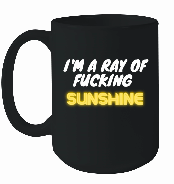 Im a Ray of Fucking Sunshine Funny Sarcastic Ceramic Mug