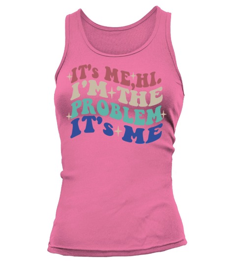 Its Me Hi Im The Problem Funny tee Vintage Tank top Woman