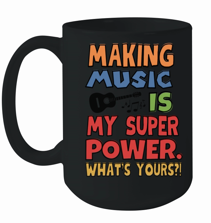 Making Music Is My Superpower Ceramic Mug