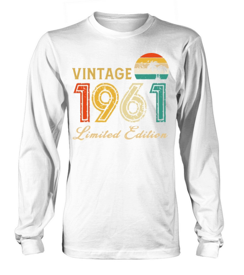 Vintage 1961 Limited Edition Made In 1961 Birthday Long sleeved Unisex