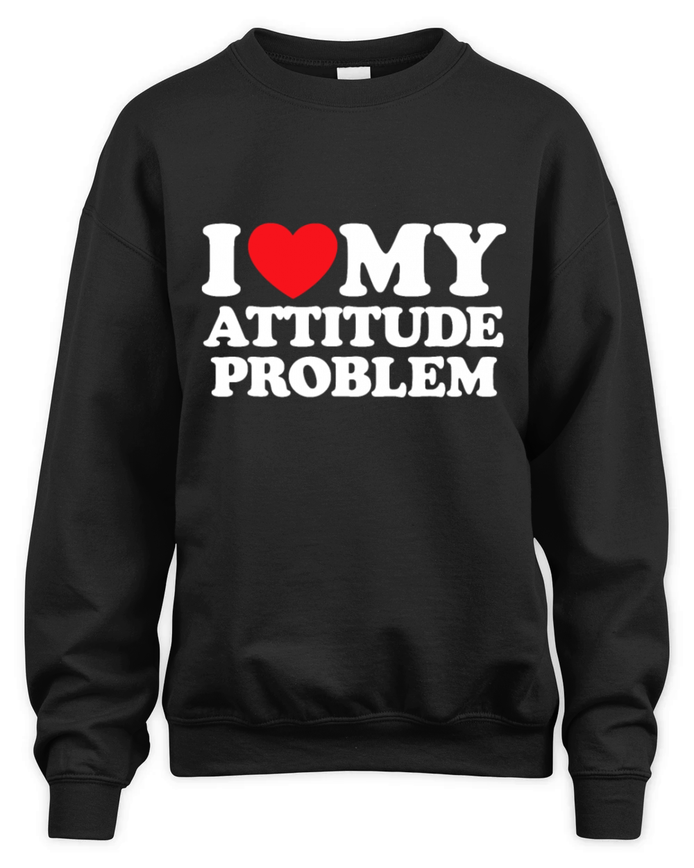 I Love My Attitude Problem Unisex Premium Crewneck Sweatshirt