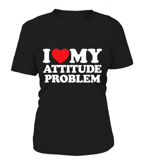 I Love My Attitude Problem Women's T-Shirt
