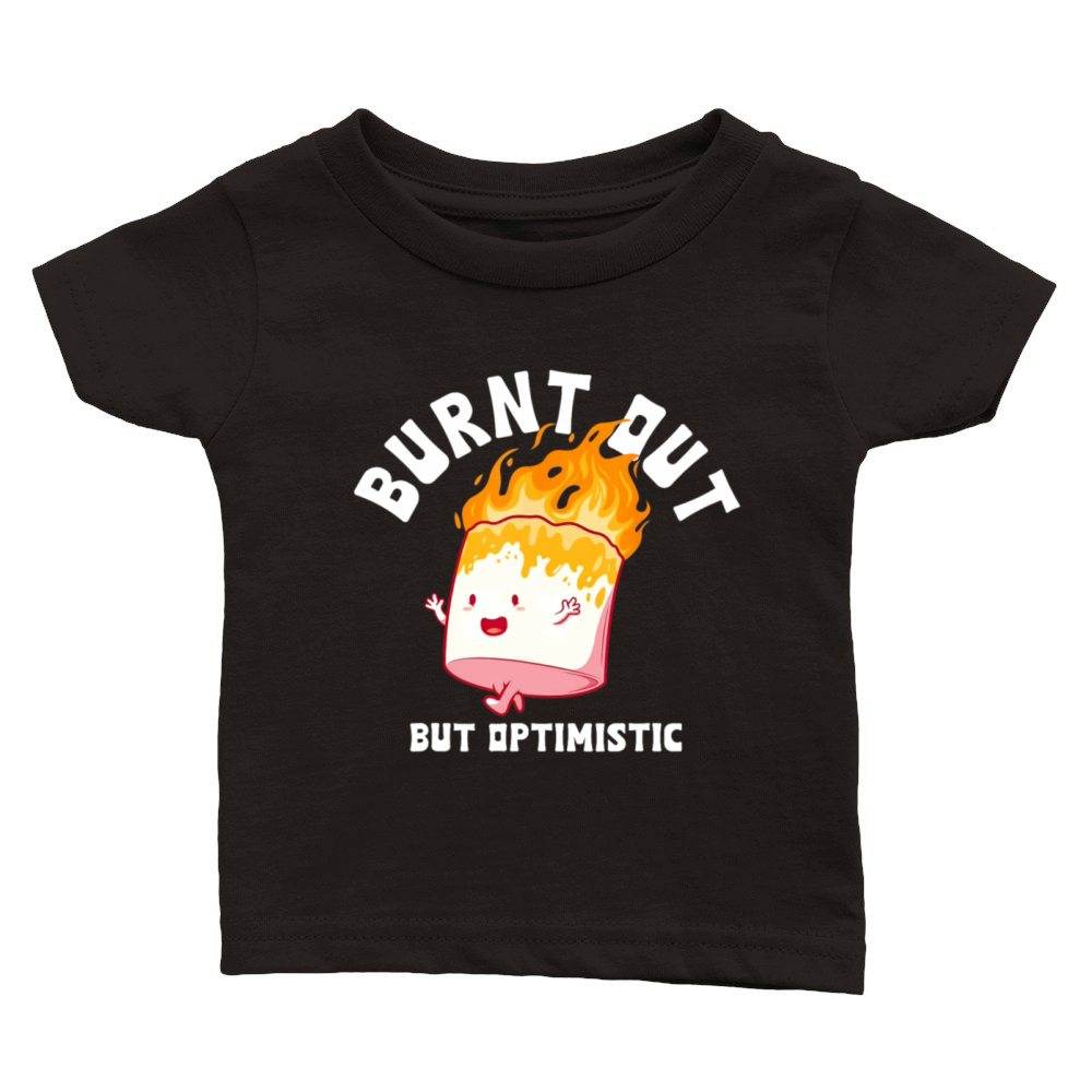 Burnt Out But Optimistics Funny Saying Humor Quote Classic Baby Crewneck T-shirt