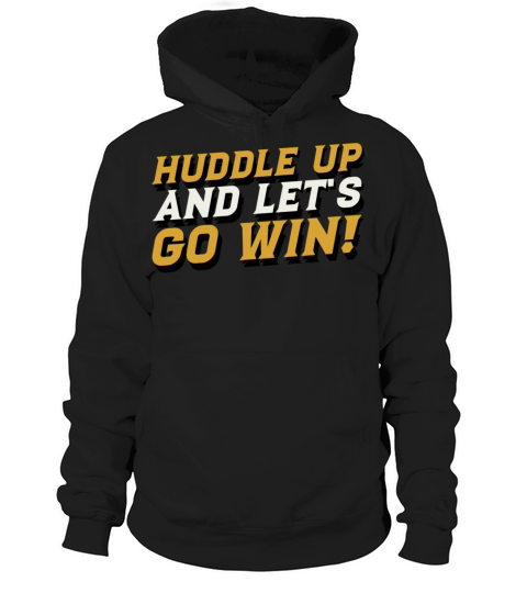 Huddle Up And Let s Go Win Sports Motivational Hoodie Unisex