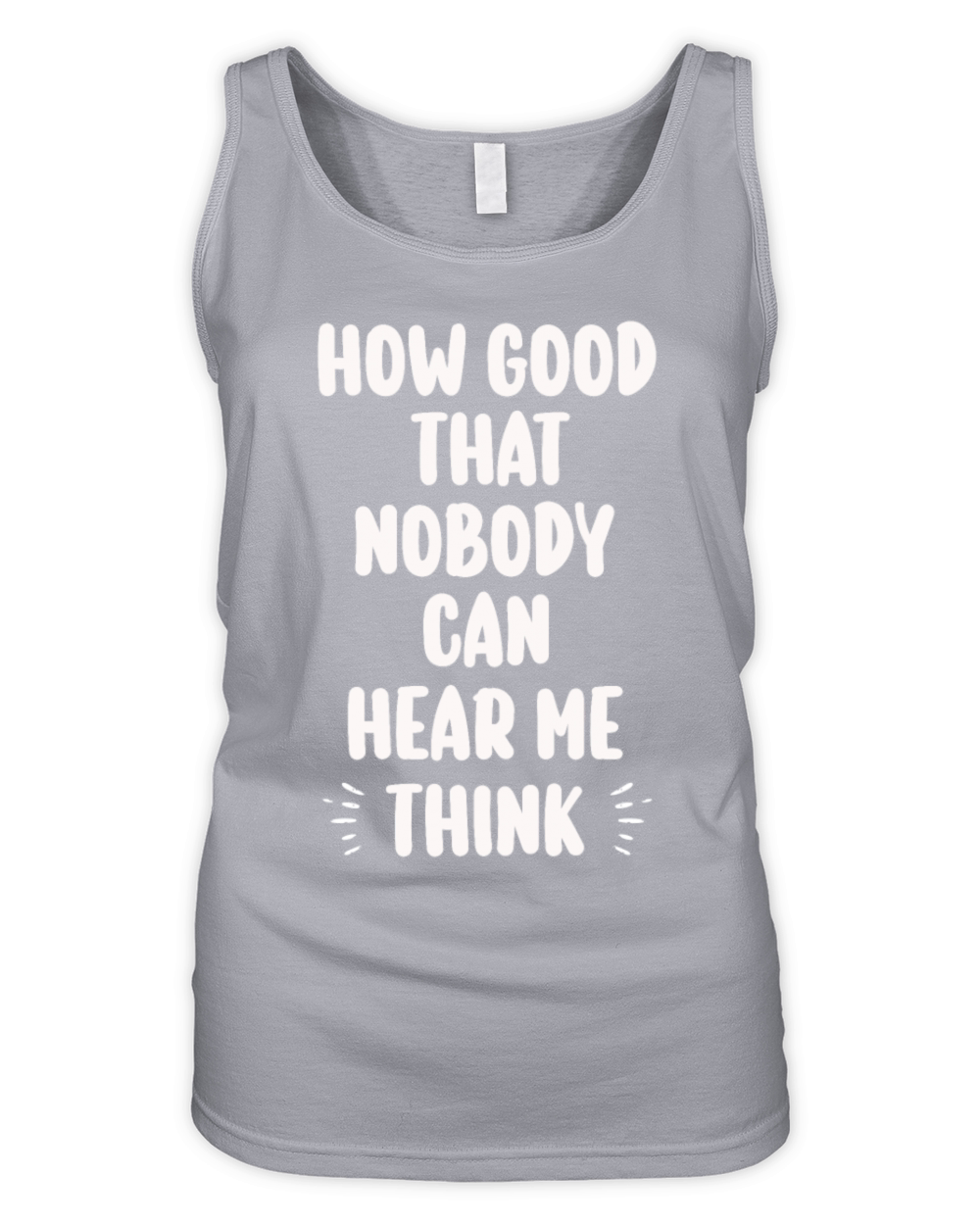 How Good That Nobody Can Hear Me Think Organic Women's Tank Top