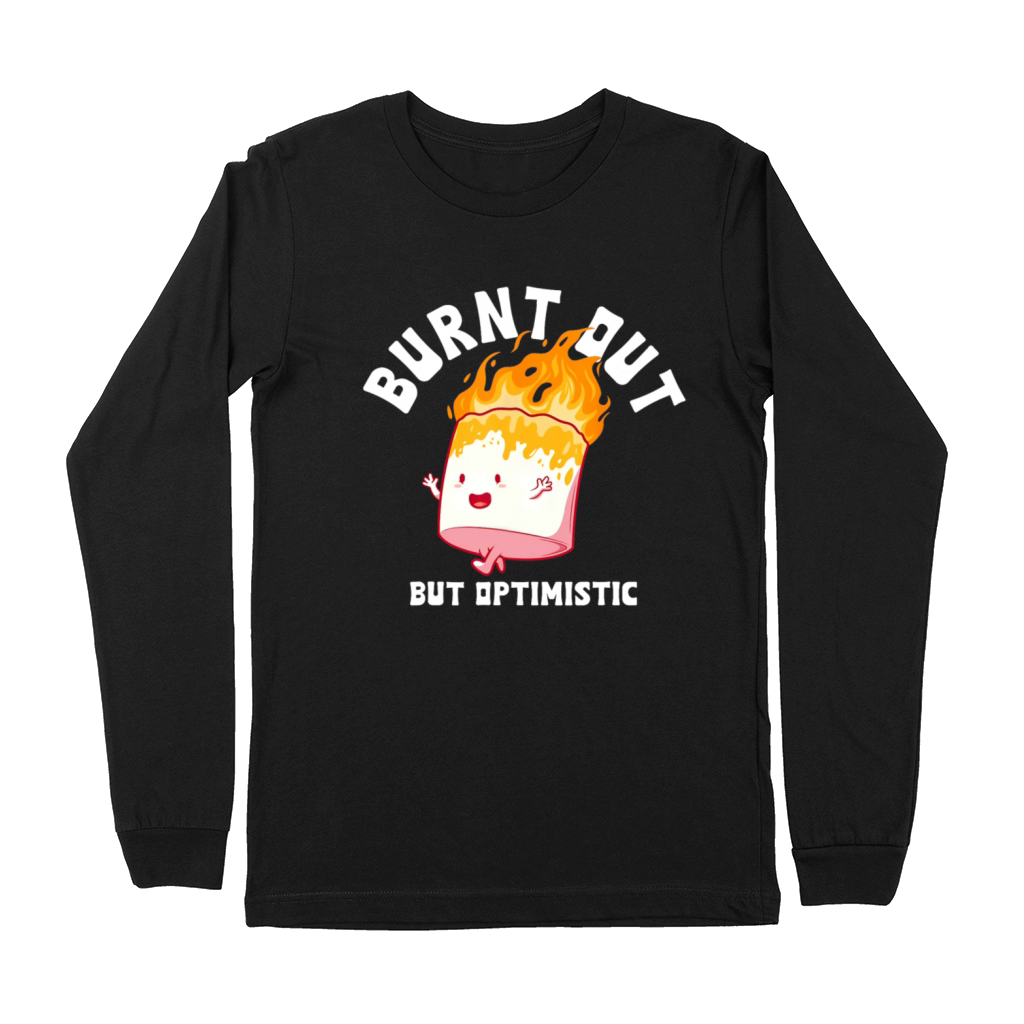 Burnt Out But Optimistics Funny Saying Humor Quote Premium Long Sleeve
