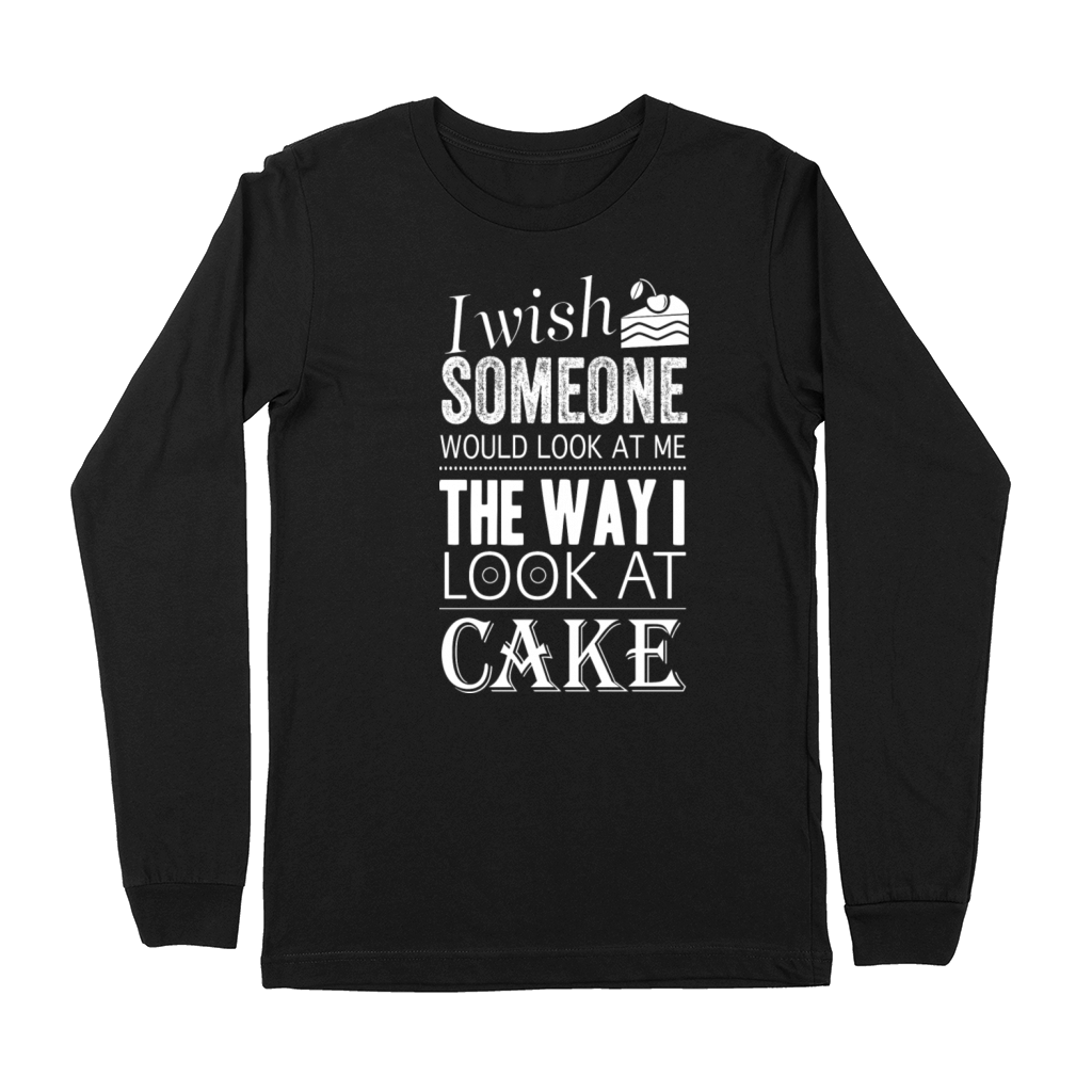 Funny Cake Quote I Wish Someone Would Look At Me Premium Long Sleeve