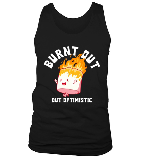 Burnt Out But Optimistics Funny Saying Humor Quote Tank Top Unisex