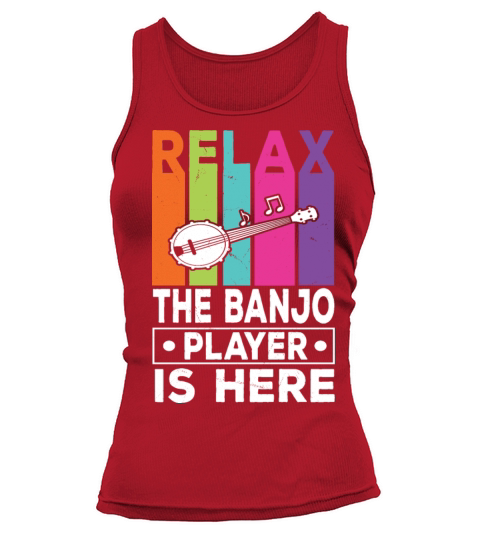 Relax The Banjo Player Is Here Funny Banjo Player Tank top Woman