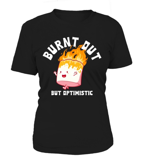 Burnt Out But Optimistics Funny Saying Humor Quote Women's T-Shirt