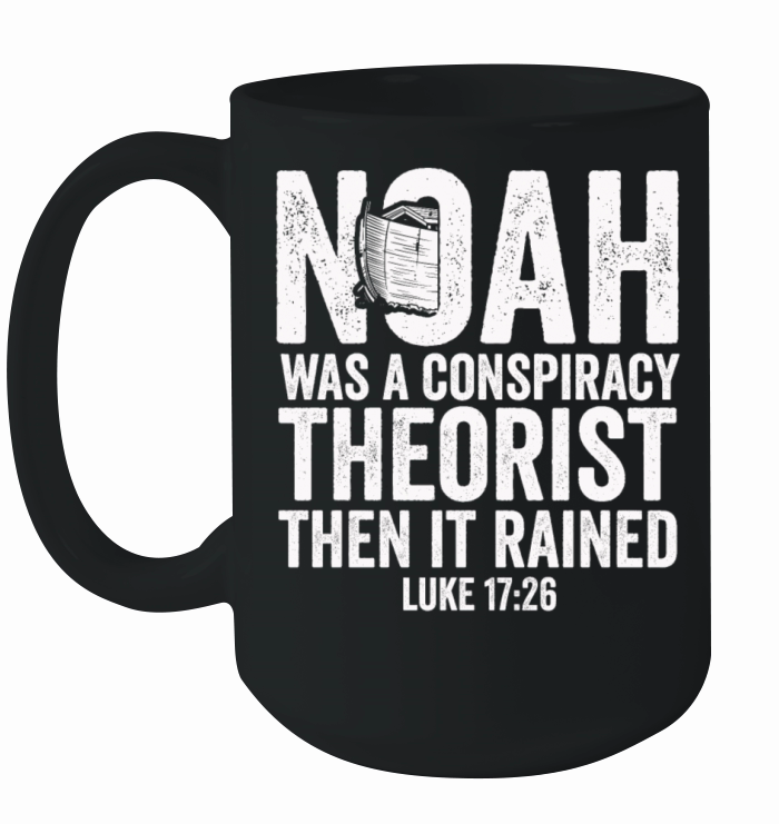 Noah Was A Conspiracy Theorist And The It Rained Ceramic Mug