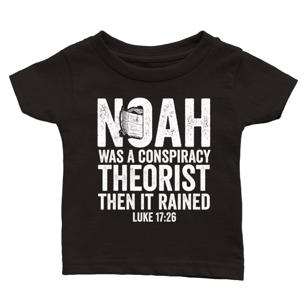 Noah Was A Conspiracy Theorist And The It Rained Classic Baby Crewneck T-shirt
