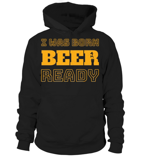 I Was Born Beer Ready Hoodie Unisex