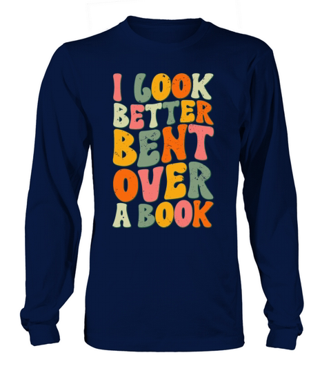 I Look Better Bent Over A Book Reading Teacher Long sleeved Unisex
