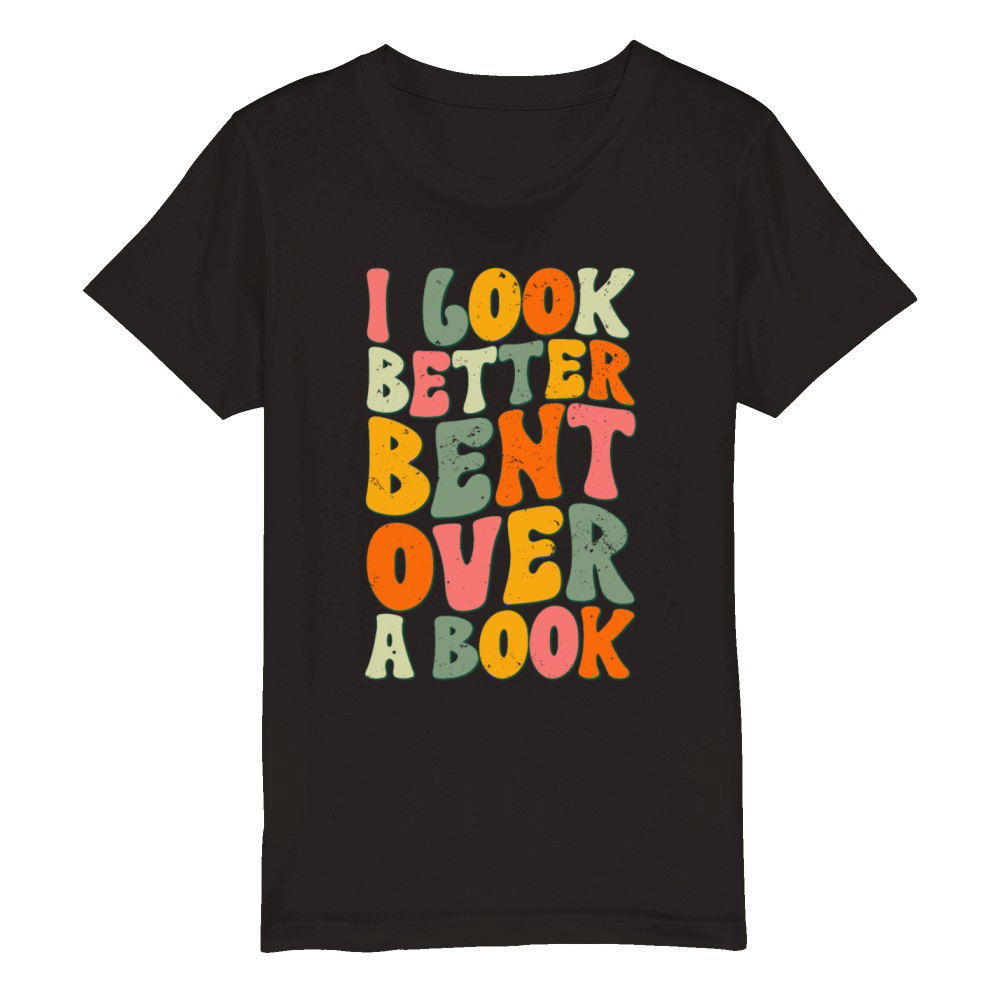 I Look Better Bent Over A Book Reading Teacher Organic Kids Crewneck T-shirt