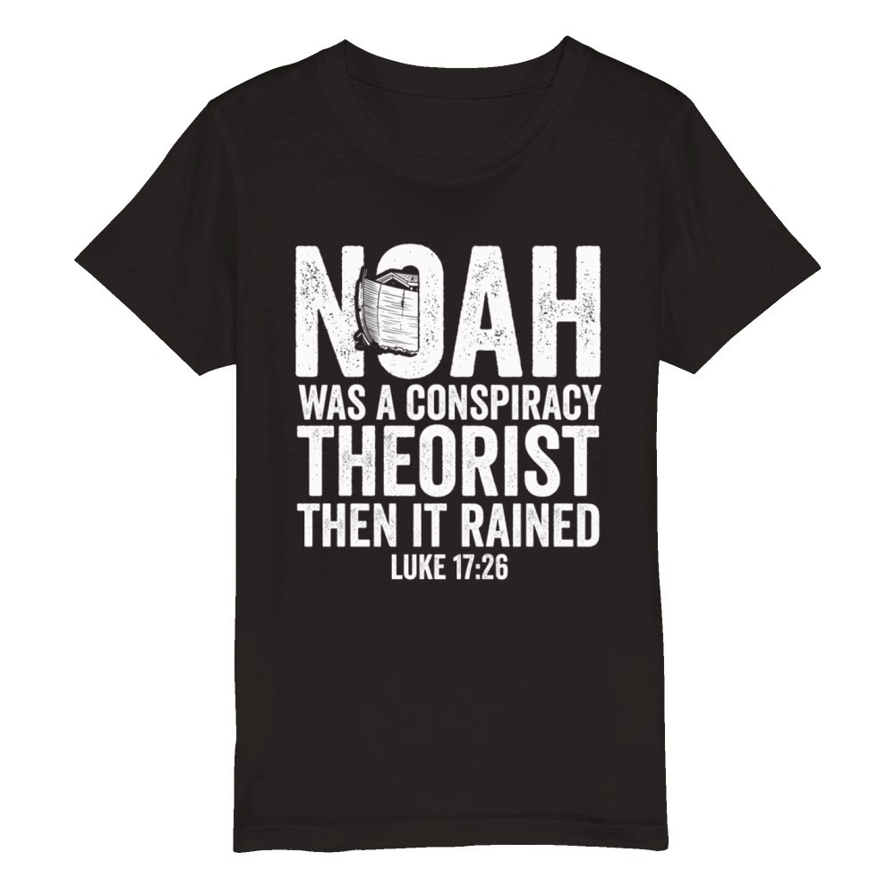 Noah Was A Conspiracy Theorist And The It Rained Organic Kids Crewneck T-shirt