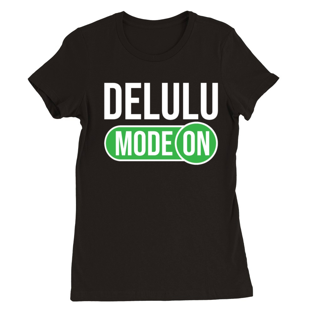 Delulu Saying Delulu Mode Premium Womens Crewneck T-shirt