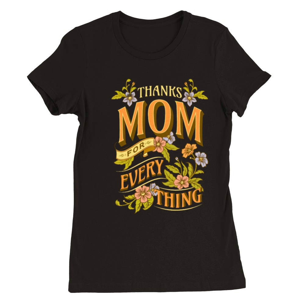 Thanks Mom For Every Thing Intricate Flower Premium Womens Crewneck T-shirt