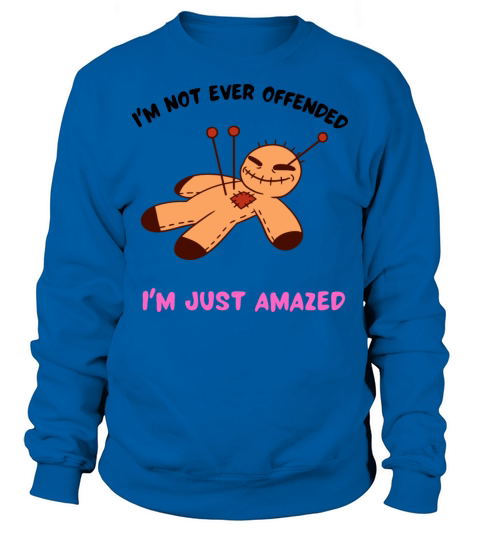 Funny not offended just amazed Cool gift ideas Sweatshirt Unisex