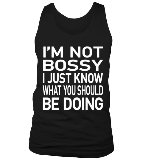 IM Not Bossy I Just Know W You Should Be Doing Tank Top Unisex