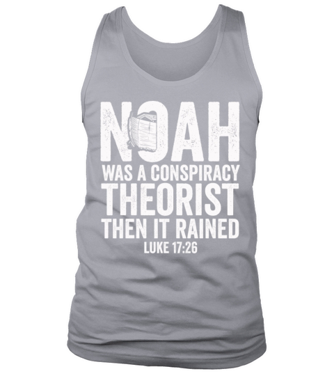 Noah Was A Conspiracy Theorist And The It Rained Tank Top Unisex