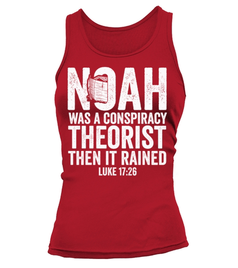 Noah Was A Conspiracy Theorist And The It Rained Tank top Woman