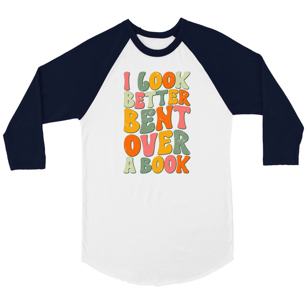 I Look Better Bent Over A Book Reading Teacher Unisex ¾ sleeve Raglan T-shirt