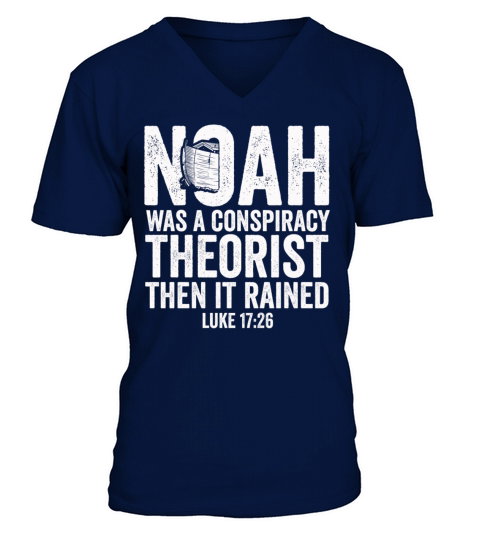 Noah Was A Conspiracy Theorist And The It Rained V-Neck T-shirt