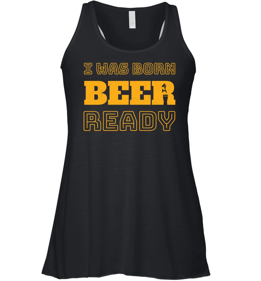 I Was Born Beer Ready Women's Flowy Tank Top