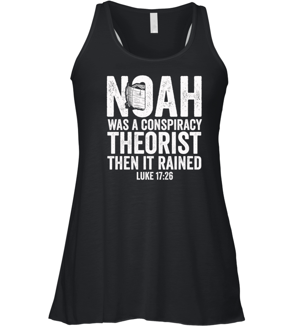 Noah Was A Conspiracy Theorist And The It Rained Women's Flowy Tank Top