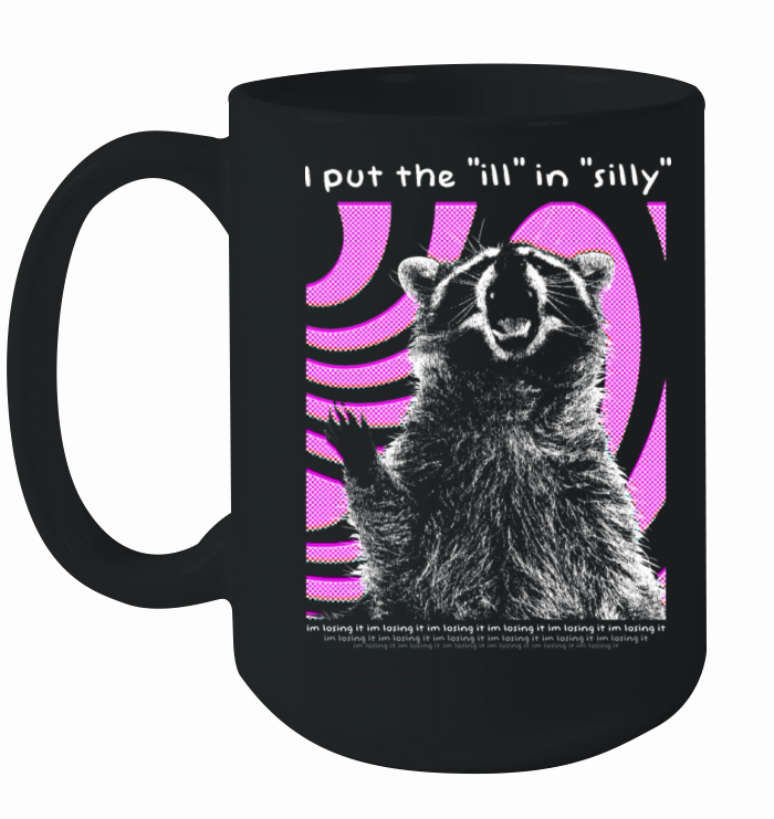 I Put the Ill in Silly Raccoon Ceramic Mug