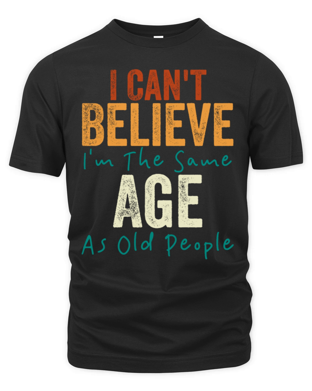 I Cant Believe Im The Same Age As Old people Organic Unisex T-shirt